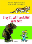 A nyl, aki senkitl sem flt