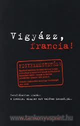 Vigyzz, francia!