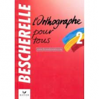 Bescherelle-L'Orthographe pour tous 2.