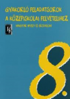Gyakorl feladatsorok a kzpisk. felv. 8.oszt.