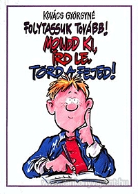 Folytassuk tovbb!Mondd ki, rd le, trd a fejed