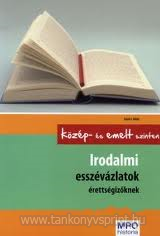 Irodalmi esszvzlatok rettsgizknek k s emelt